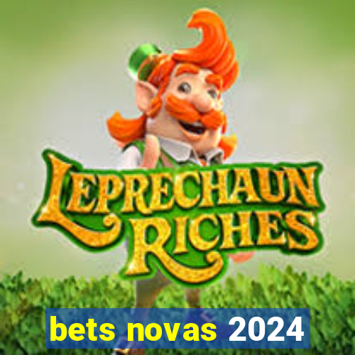 bets novas 2024